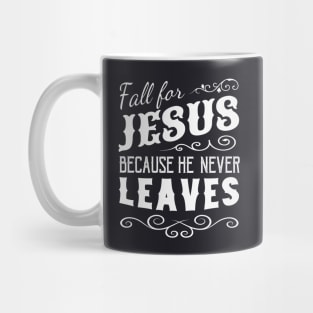 Fall for Jesus he never leaves Mug